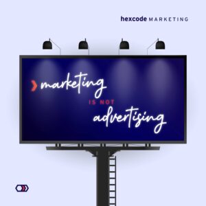 Marketing is Not Advertising