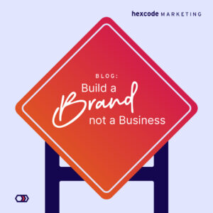 Build a Brand, Not a Business