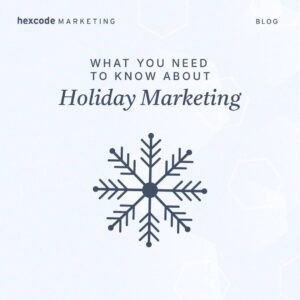What You Need To Know About Holiday Marketing