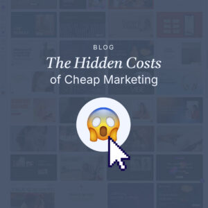 The Hidden Costs of Cheap Marketing